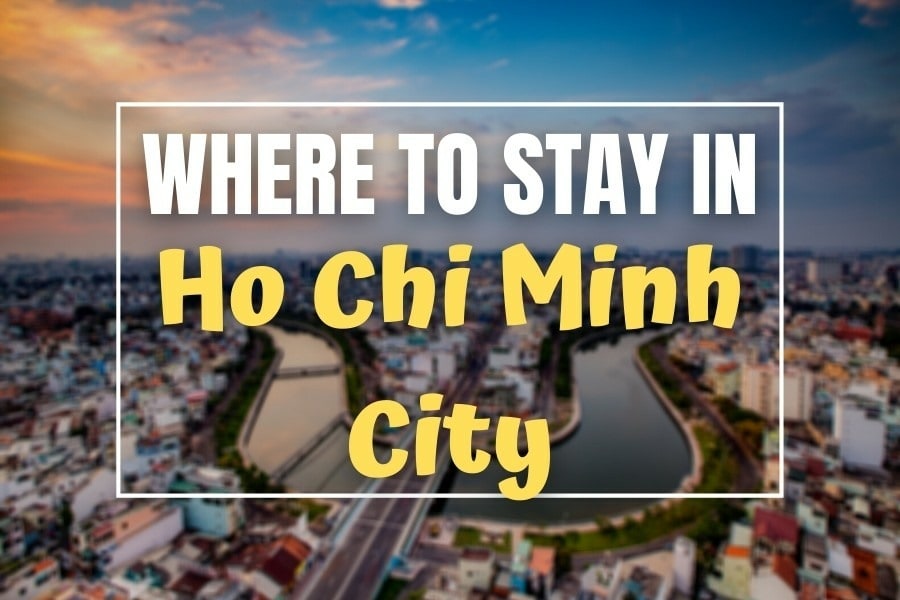 Where to Stay in Ho Chi Minh City? The BEST Areas and Hotel